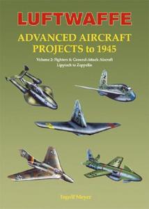 Luftwaffe Advanced Aircraft Projects To 1945 di Ingolf Meyer edito da Ian Allan Publishing