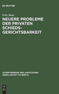 Neuere Probleme der privaten Schiedsgerichtsbarkeit di Fritz Baur edito da De Gruyter