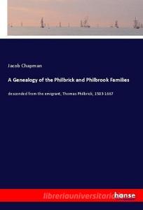 A Genealogy of the Philbrick and Philbrook Families di Jacob Chapman edito da hansebooks