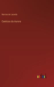 Canticos da Aurora di Narciso de Lacerda edito da Outlook Verlag