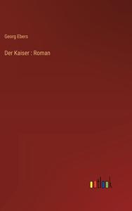 Der Kaiser : Roman di Georg Ebers edito da Outlook Verlag