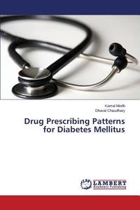 Drug Prescribing Patterns for Diabetes Mellitus di Kamal Modh, Dhaval Chaudhary edito da LAP Lambert Academic Publishing