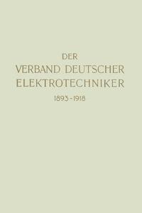 Der Verband Deutscher Elektrotechniker 1893-1918 di Verband Deutscher Elektrotechniker edito da Springer Berlin Heidelberg