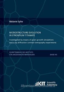 Microstructure evolution in strontium titanate Investigated by means of grain growth simulations and x-ray diffraction c di Melanie Syha edito da Karlsruher Institut für Technologie