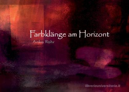 Farbklänge am Horizont di Anka Röhr edito da Books on Demand
