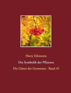 Die Symbolik der Pflanzen di Harry Eilenstein edito da Books on Demand