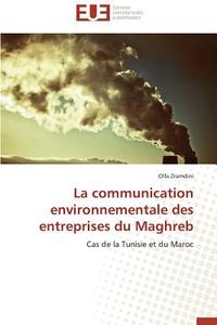 La communication environnementale des entreprises du Maghreb di Olfa Zramdini edito da Editions universitaires europeennes EUE