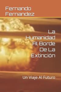 La Humanidad Al Borde De La Extincion di Fernando Fernandez edito da Independently Published