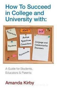 How to Succeed with Specific Learning Difficulties at College and University di Amanda Kirby edito da Profile Books Ltd