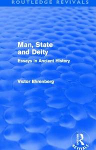 Man, State and Deity: Essays in Ancient History di Victor Ehrenberg edito da ROUTLEDGE