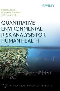 Quantitative Environmental Risk Analysis for Human Health di Robert A. Fjeld, Norman A. Eisenberg, Keith L. Compton edito da John Wiley & Sons