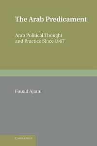 The Arab Predicament di Fouad Ajami edito da Cambridge University Press