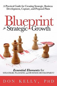Blueprint For Strategic Growth di Don Kelly Ph. D. edito da Lulu.com