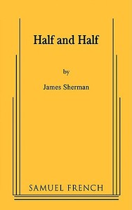 Half and Half di James Sherman edito da SAMUEL FRENCH TRADE