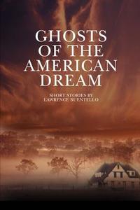 Ghosts Of The American Dream di Lawrence Buentello edito da Iuniverse