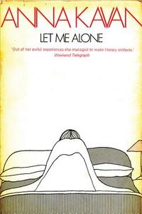 Let Me Alone di Kavan Anna, Anna Kavan edito da Peter Owen Publishers