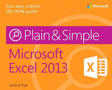 Microsoft Excel 2013 Plain & Simple di Curtis Frye edito da MICROSOFT PR