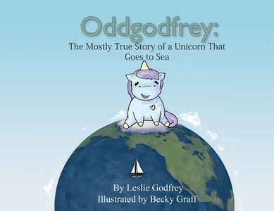 Oddgodfrey: The Mostly True Story of a Unicorn That Goes To Sea di Leslie Godfrey edito da LIGHTNING SOURCE INC