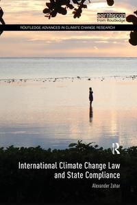 International Climate Change Law and State Compliance di Alexander (Macquarie University Zahar edito da Taylor & Francis Ltd