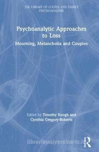 Psychoanalytic Approaches to Loss edito da Taylor & Francis Ltd