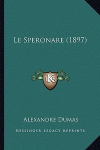 Le Speronare (1897) di Alexandre Dumas edito da Kessinger Publishing