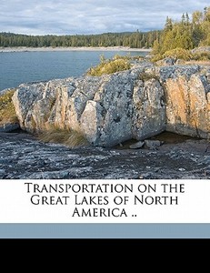 Transportation On The Great Lakes Of Nor di George Gerard Tunell edito da Nabu Press