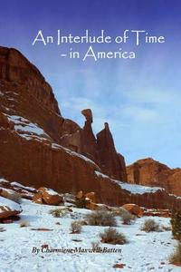 An Interlude of Time -  in America di Charmiene Maxwell-Batten edito da Lulu.com