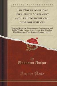 The North American Free Trade Agreement And Its Environmental Side Agreements di Unknown Author edito da Forgotten Books
