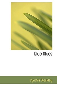 Blue Aloes di Cynthia Stockley edito da Bibliolife