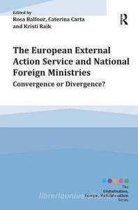 The European External Action Service and National Foreign Ministries di Dr. Rosa Balfour, Caterina Carta edito da Taylor & Francis Ltd