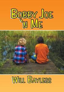 Bobby Joe 'n Me di Will Bayless edito da Xlibris