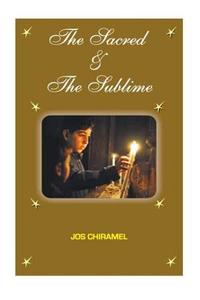 The Sacred & the Sublime: The Story of Y-H-W-H, God of Love, Mercy and Compassion, Whose Breath Gives Life to Every Man and Woman di MR Jos Chiramel edito da Createspace
