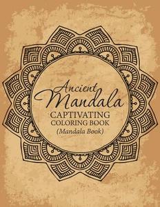 Ancient Mandala Captivitying Coloring Book(mandala Book) di M. R. Bellinger edito da Createspace
