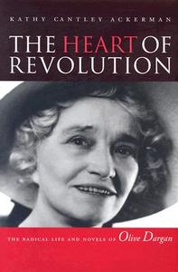Ackerman, K:  The Heart Of Revolution di Kathy Cantley Ackerman edito da University of Tennessee Press
