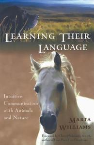 Learning Their Language: Intuitive Communication with Animals and Nature di Marta Williams edito da NEW WORLD LIB