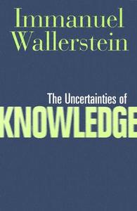 Uncertainties Of Knowledge di Immanuel Wallerstein edito da Temple University Press
