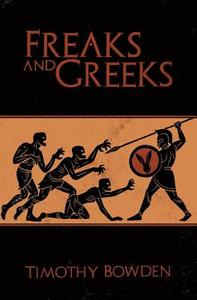Freaks and Greeks di Timothy Bowden edito da Tar & Feather Publishing