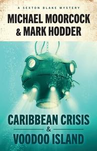 Sexton Blake: Caribbean Crisis & Voodoo Island di Michael Moorcock, Mark Hodder edito da LIGHTNING SOURCE INC