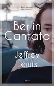 Berlin Cantata di Jeffrey Lewis edito da Haus Publishing