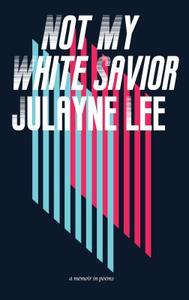Not My White Savior: A Memoir in Poems di Julayne Lee edito da RARE BIRD BOOKS BARNACLE