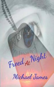Freed at Night di Michael James edito da Createspace Independent Publishing Platform