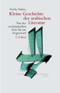 Kleine Geschichte der arabischen Literatur di Wiebke Walther edito da Beck C. H.