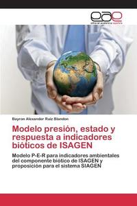 Modelo presión, estado y respuesta a indicadores bióticos de ISAGEN di Bayron Alexander Ruiz Blandon edito da EAE