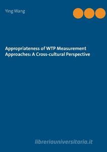 Appropriateness of WTP Measurement Approaches: A Cross-cultural Perspective di Ying Wang edito da Books on Demand