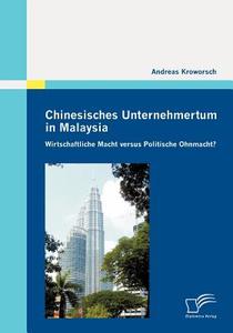 Chinesisches Unternehmertum in Malaysia: Wirtschaftliche Macht versus Politische Ohnmacht? di Andreas Kroworsch edito da Diplomica Verlag