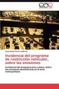 Incidencia del programa de restricción vehicular, sobre las emisiones di Paulo Cesar Perez Lambraño edito da EAE