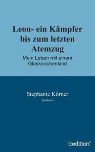 Leon- ein Kämpfer bis zum letzten Atemzug di Stephanie Körner edito da tredition