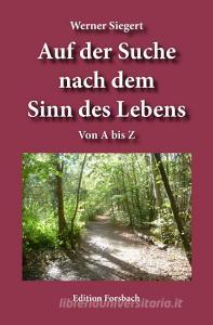 Auf der Suche nach dem Sinn des Lebens di Werner Siegert edito da Edition Forsbach