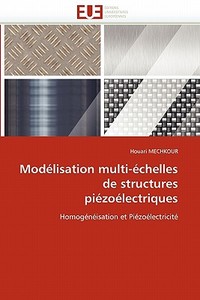 Modélisation multi-échelles de structures piézoélectriques di Houari MECHKOUR edito da Editions universitaires europeennes EUE