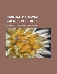 Journal Of Social Science (volume 7) di American Social Science Association edito da General Books Llc